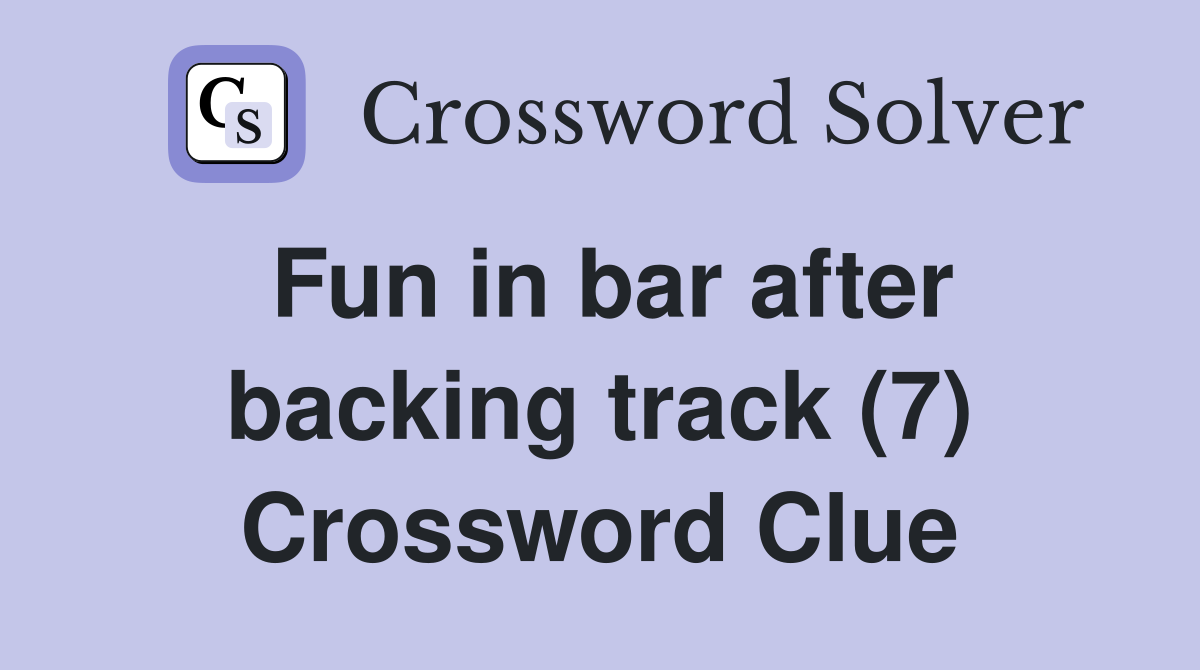 Fun in bar after backing track (7) Crossword Clue