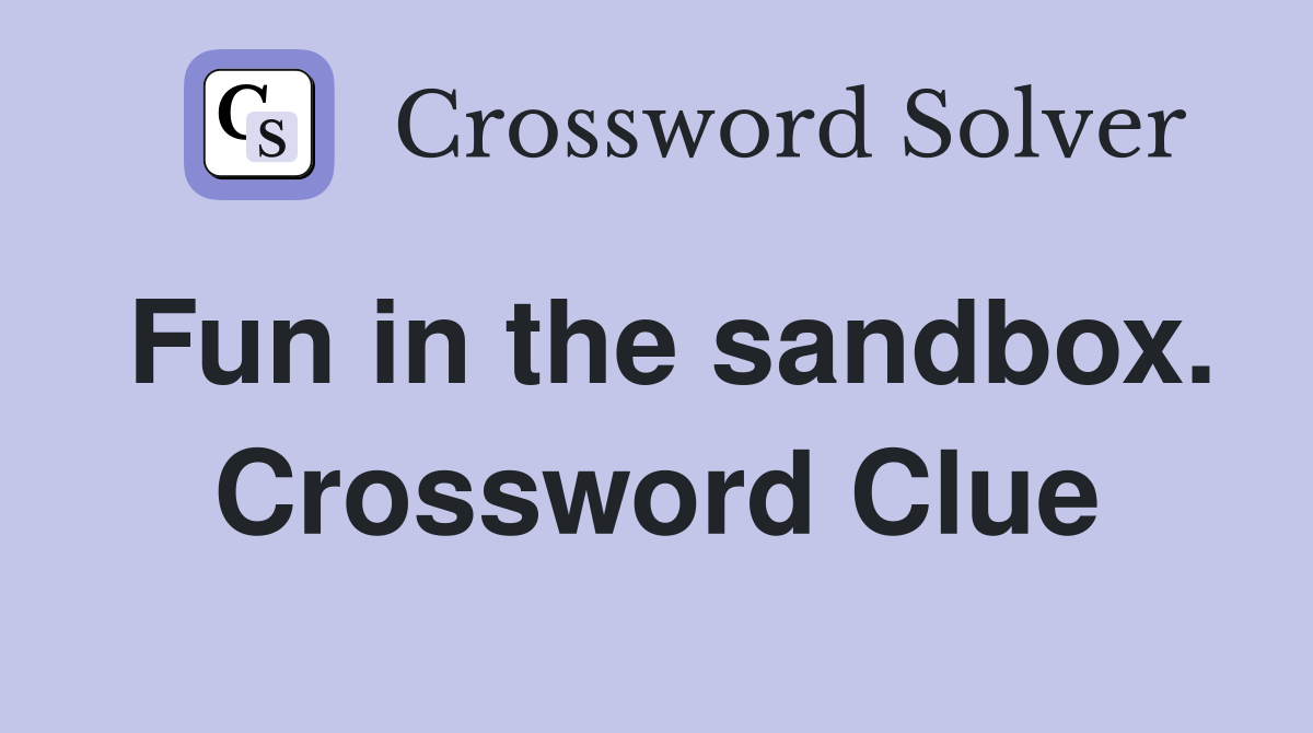Fun in the sandbox. Crossword Clue