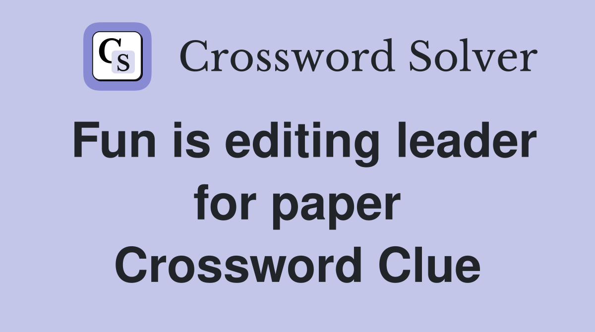 Fun is editing leader for paper Crossword Clue