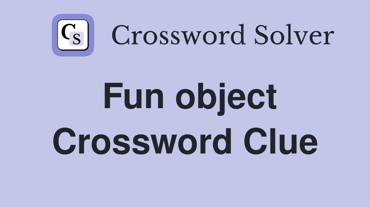 Fun object Crossword Clue