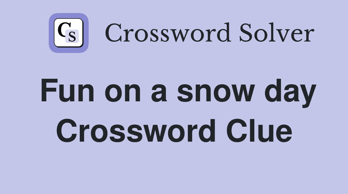 Fun on a snow day Crossword Clue