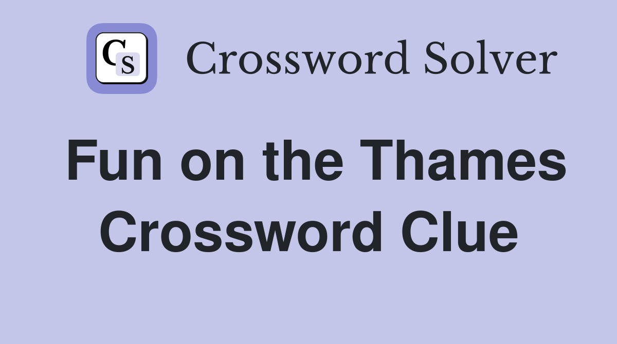 Fun on the Thames Crossword Clue