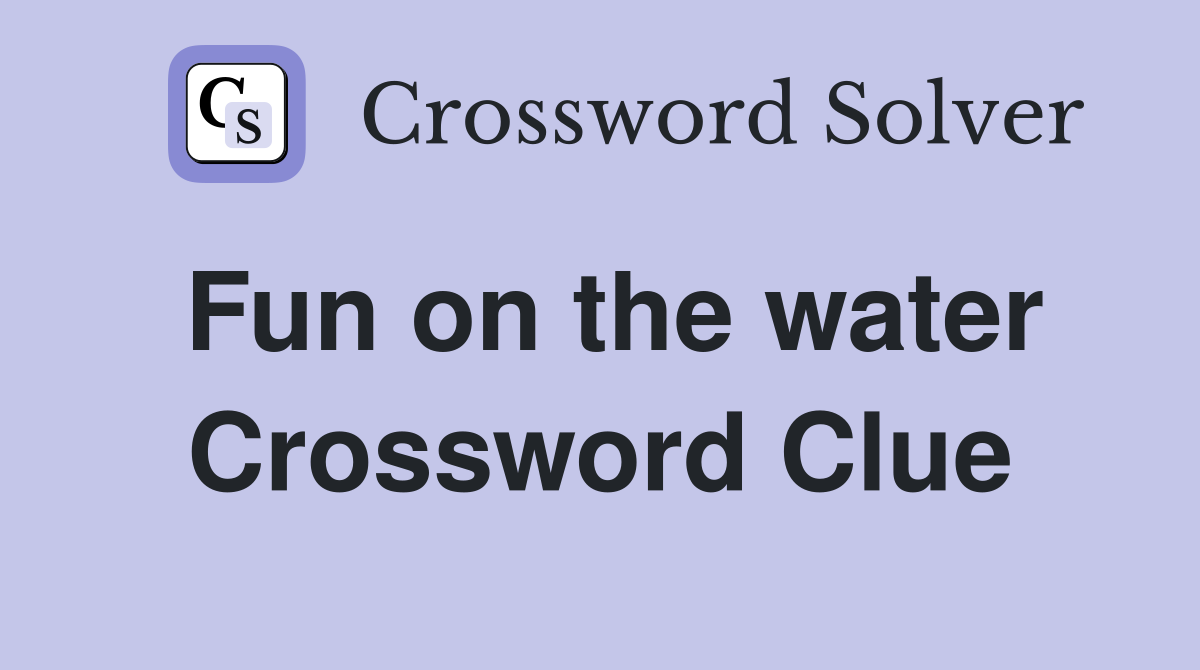 Fun on the water Crossword Clue