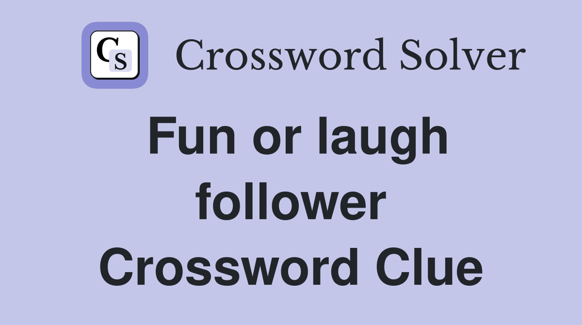 Fun or laugh follower Crossword Clue