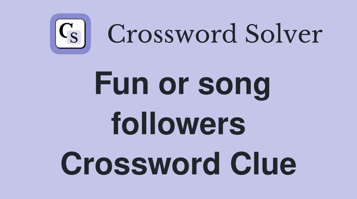 Fun or song followers Crossword Clue