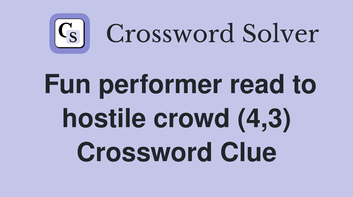 Fun performer read to hostile crowd (4,3) Crossword Clue