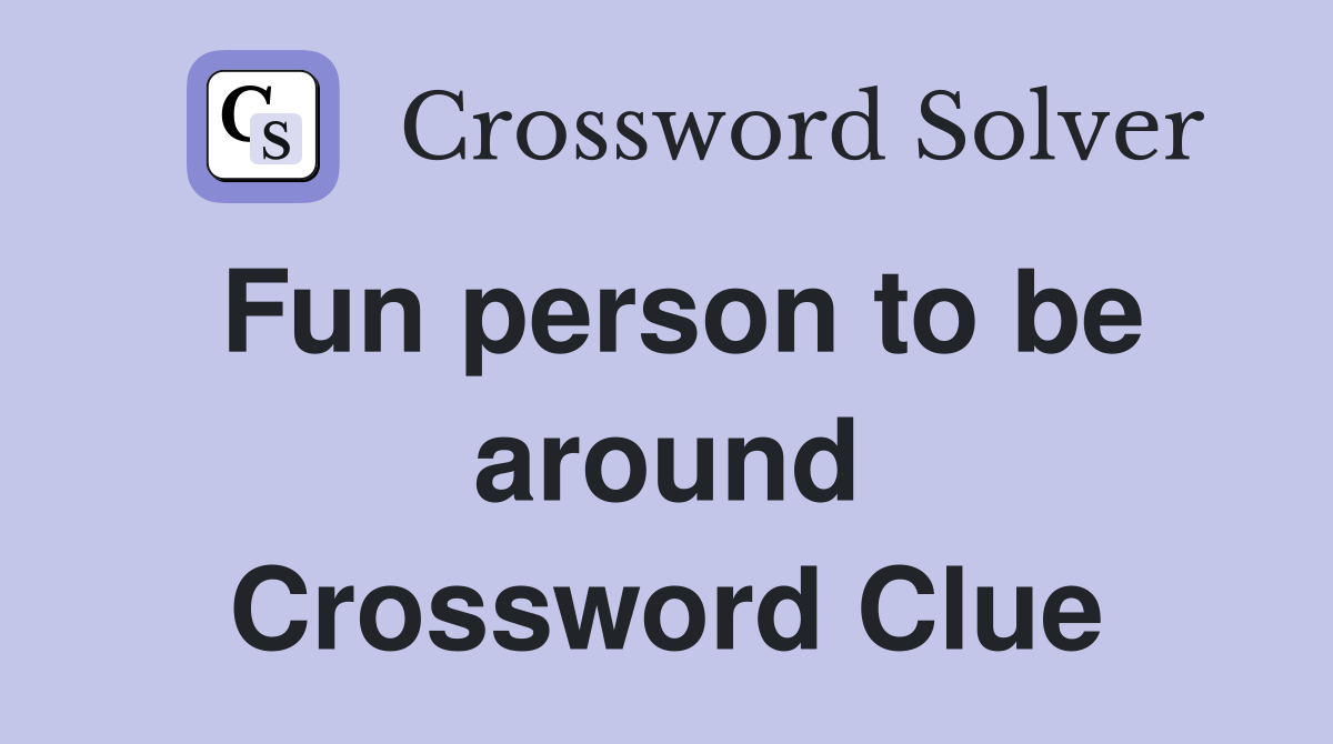 Fun person to be around Crossword Clue