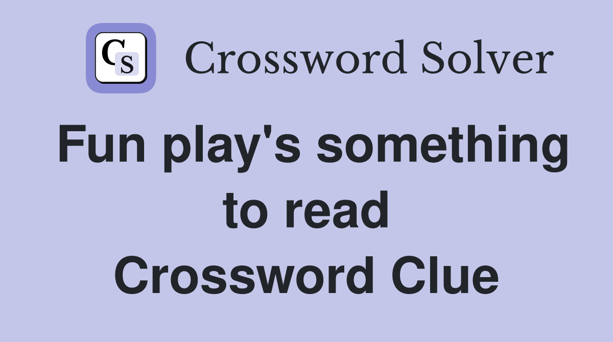 Fun play's something to read Crossword Clue