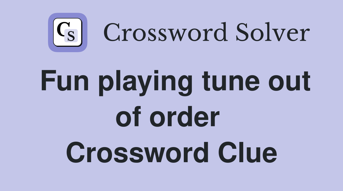 Fun playing tune out of order  Crossword Clue