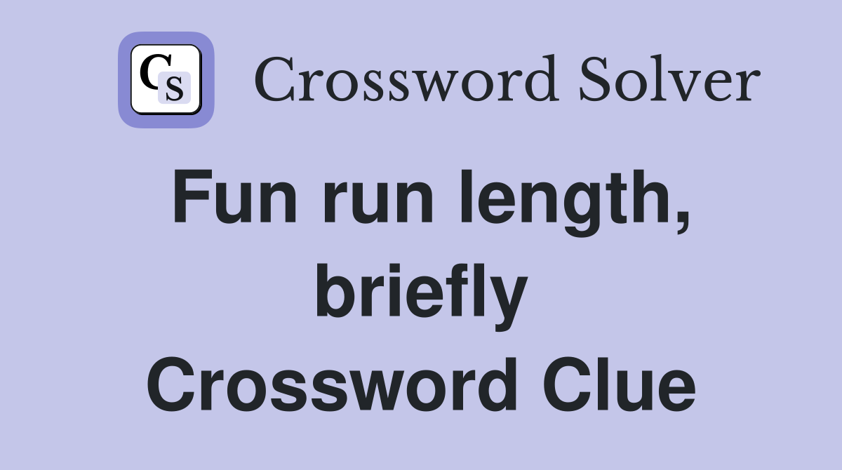 Fun run length, briefly Crossword Clue