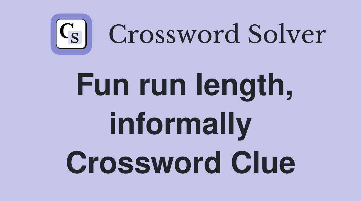 Fun run length, informally Crossword Clue
