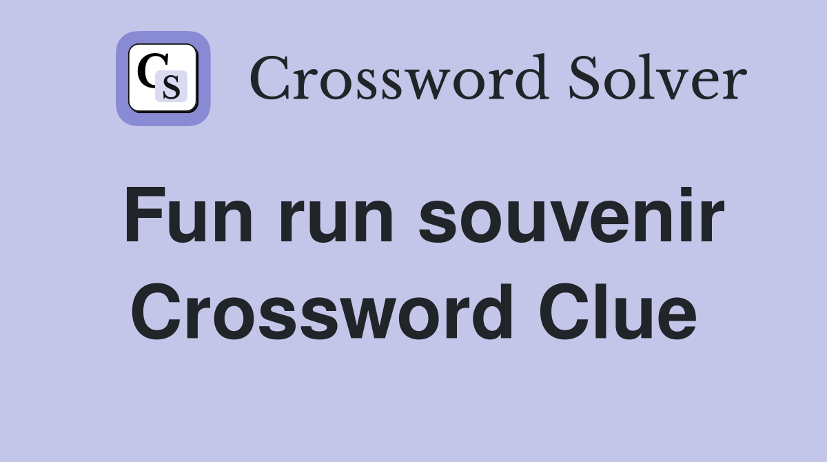 Fun run souvenir Crossword Clue