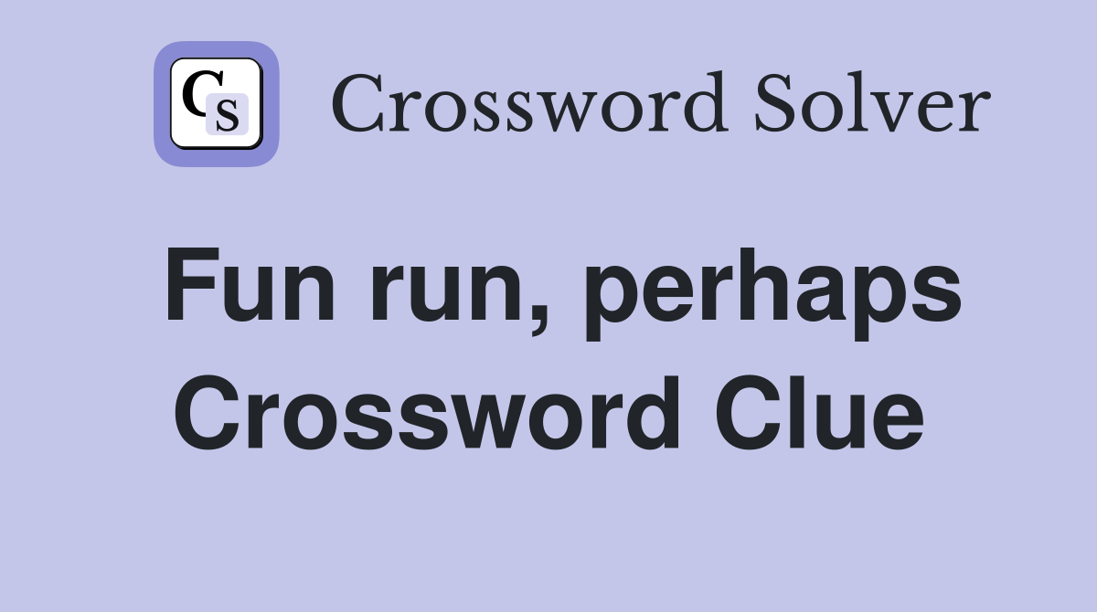 Fun run, perhaps Crossword Clue