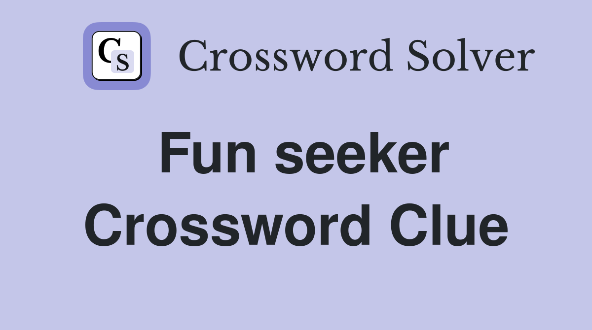 Fun seeker Crossword Clue