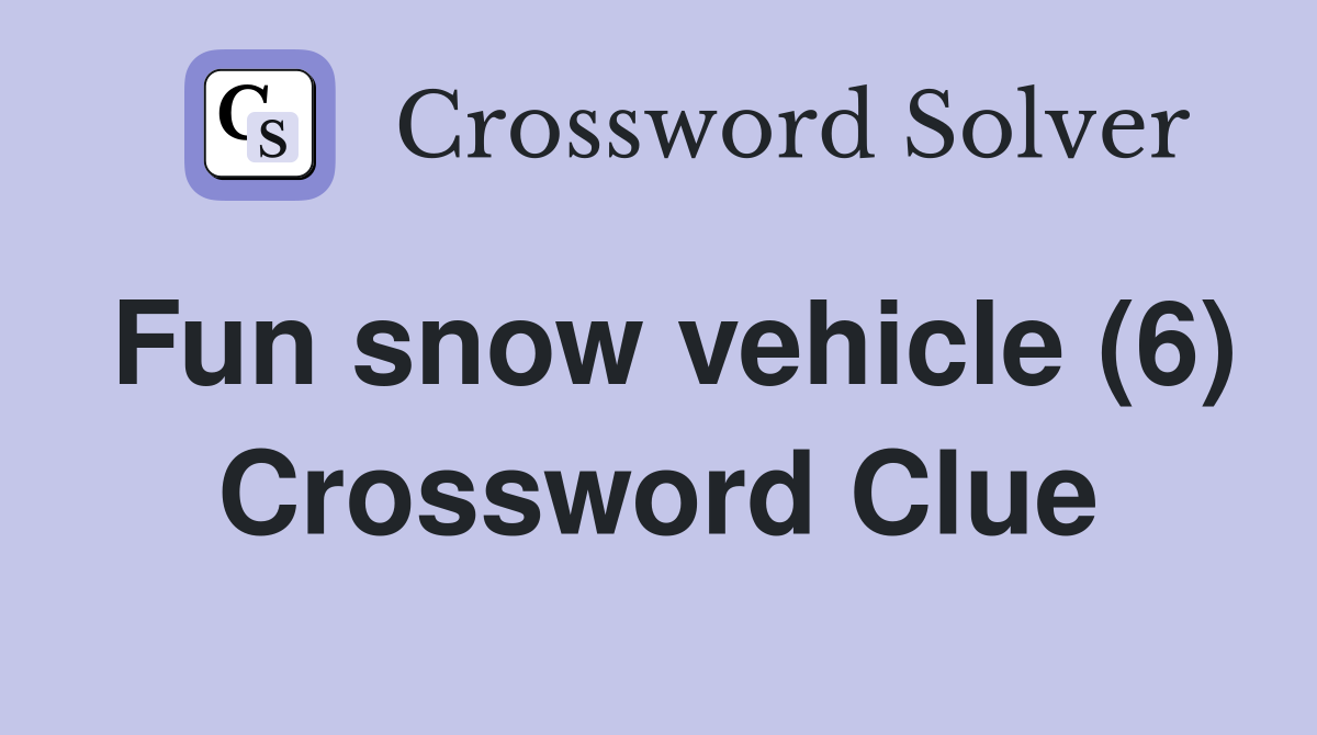 Fun snow vehicle (6) Crossword Clue