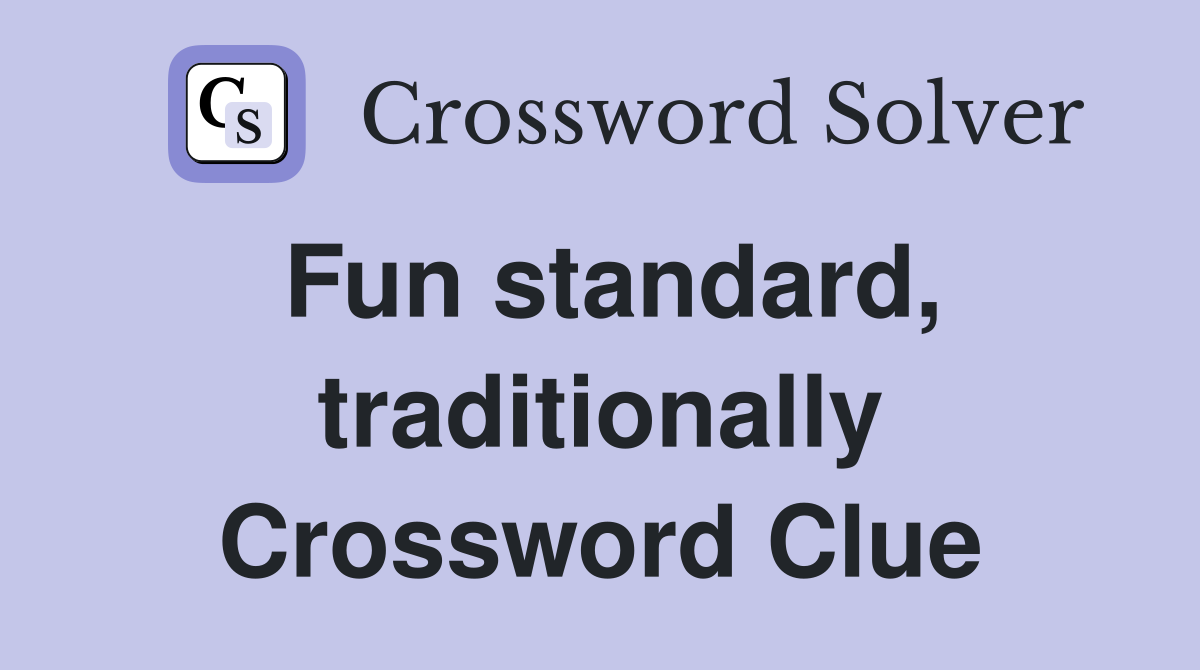 Fun standard, traditionally Crossword Clue