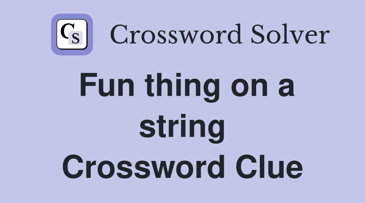 Fun thing on a string Crossword Clue