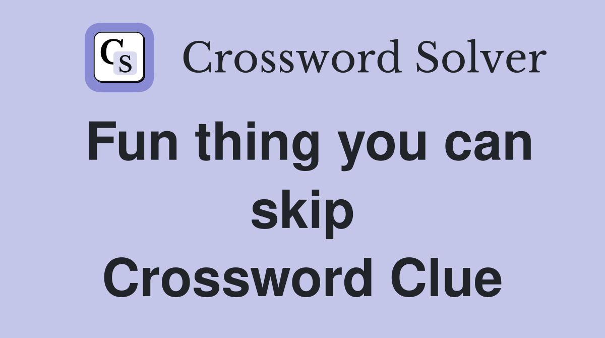 Fun thing you can skip Crossword Clue