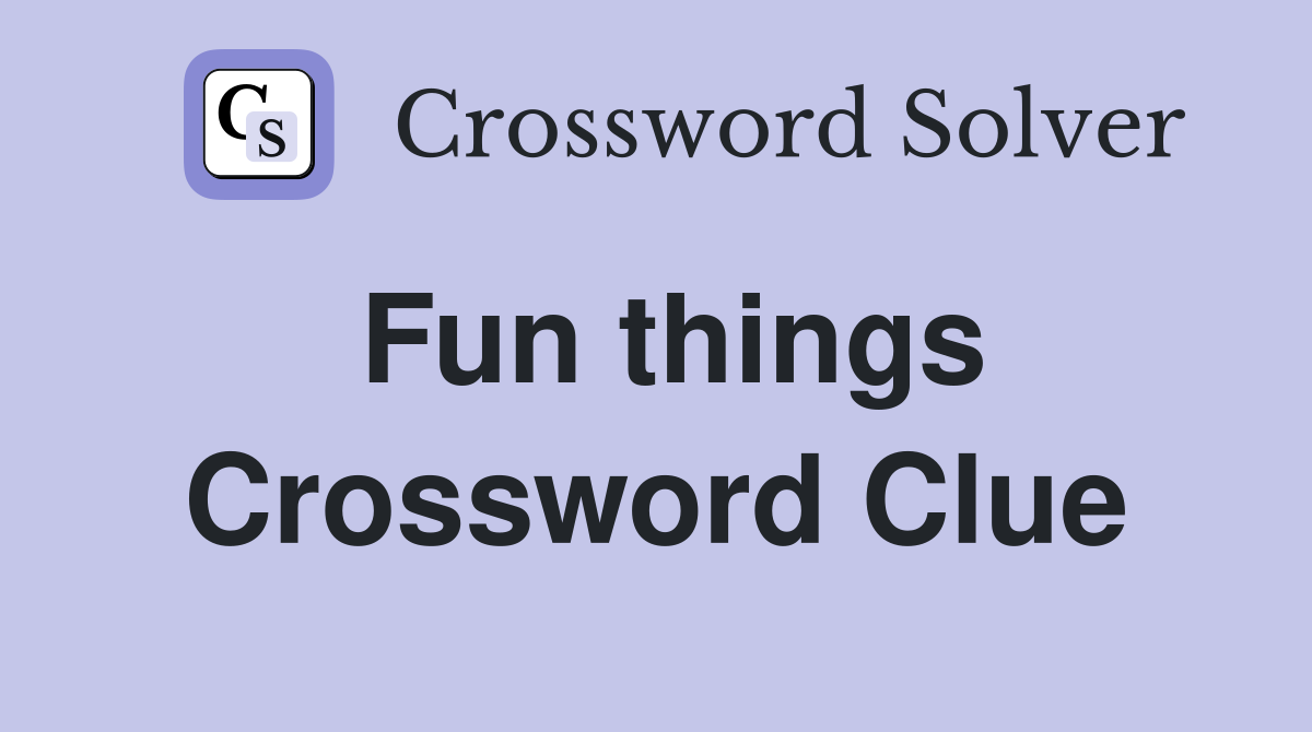 Fun things Crossword Clue