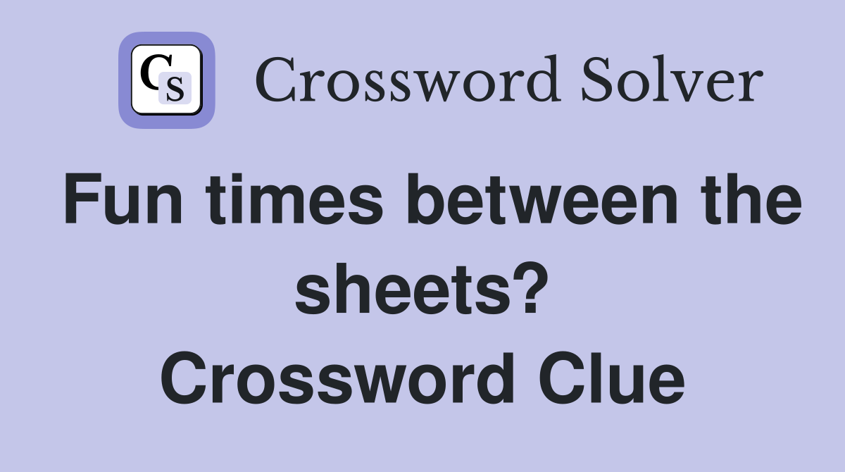 Fun times between the sheets? Crossword Clue