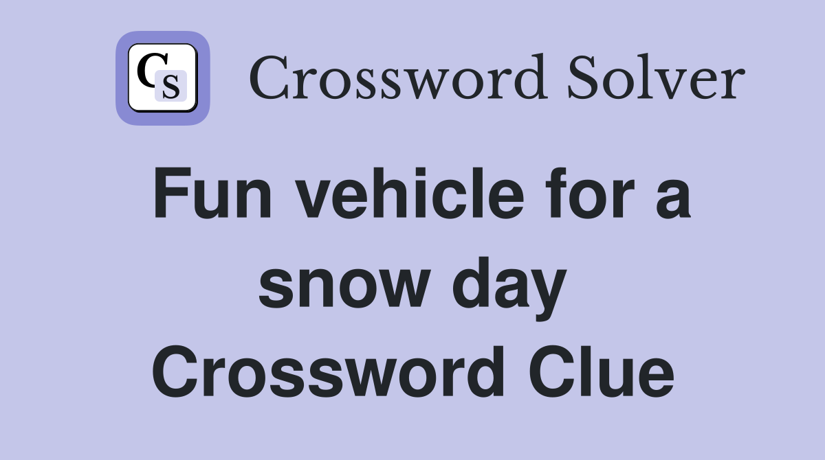 Fun vehicle for a snow day Crossword Clue