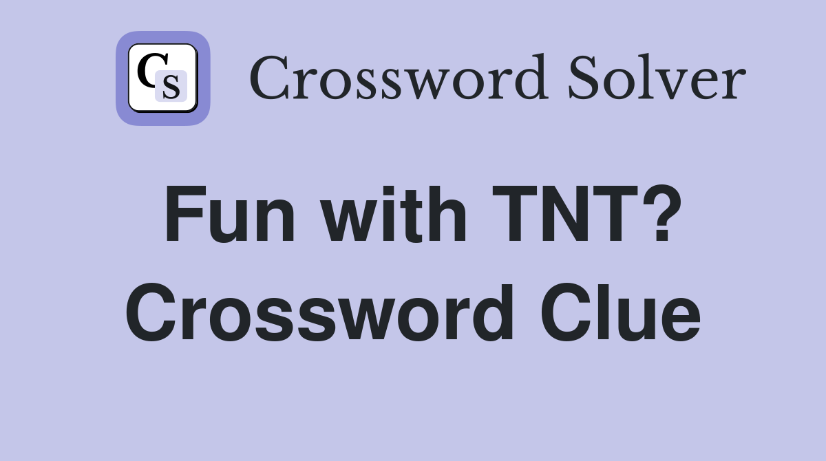 Fun with TNT? Crossword Clue