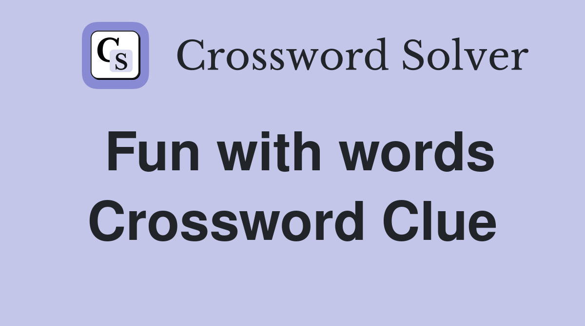 Fun with words Crossword Clue