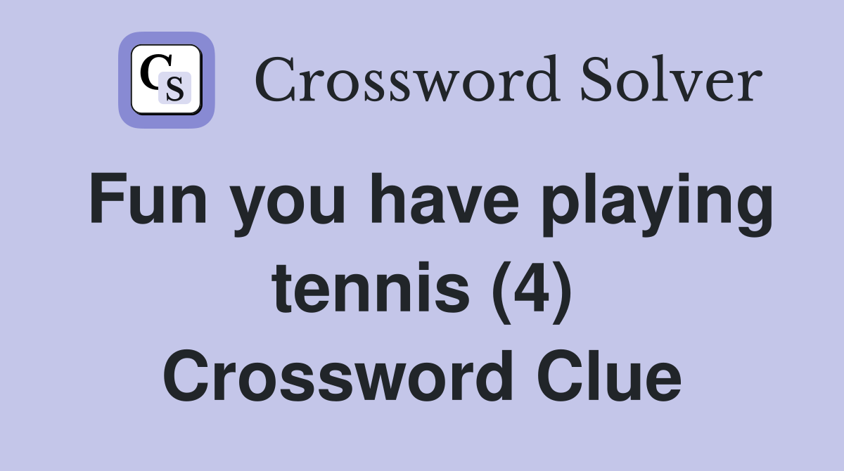 Fun you have playing tennis (4) Crossword Clue