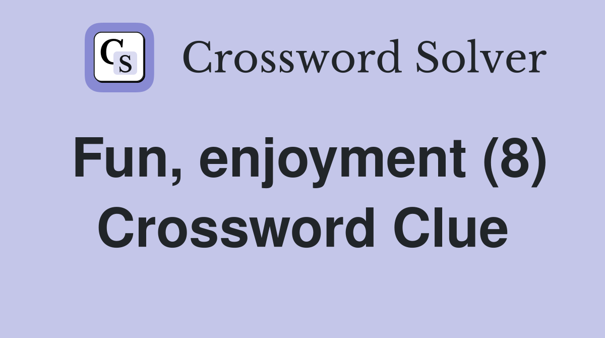 Fun, enjoyment (8) Crossword Clue