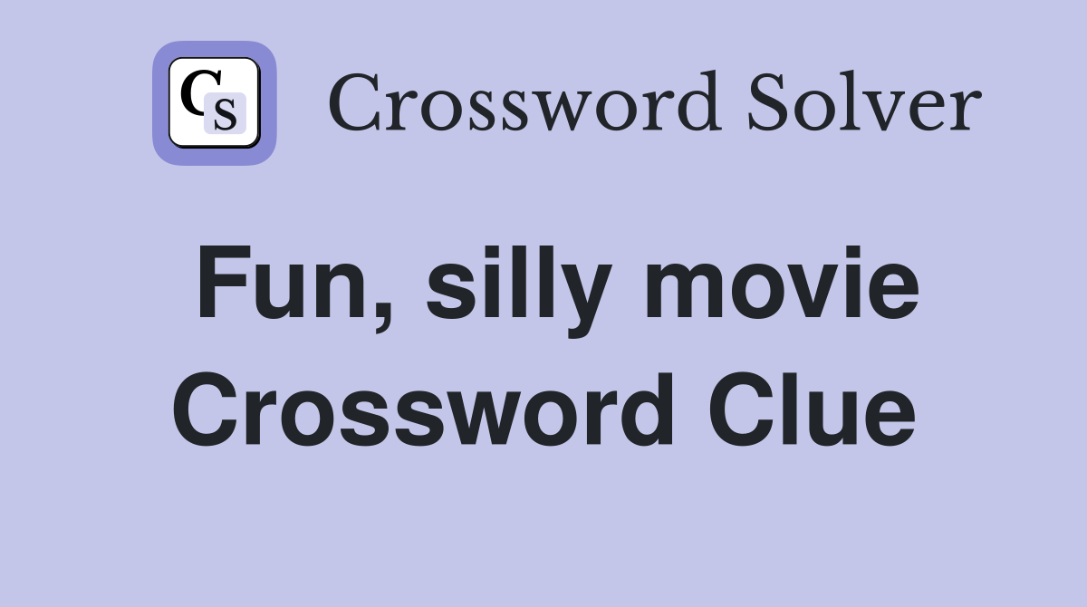 Fun, silly movie Crossword Clue