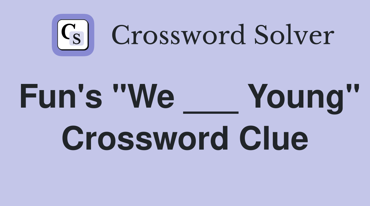 Fun's "We ___ Young" Crossword Clue