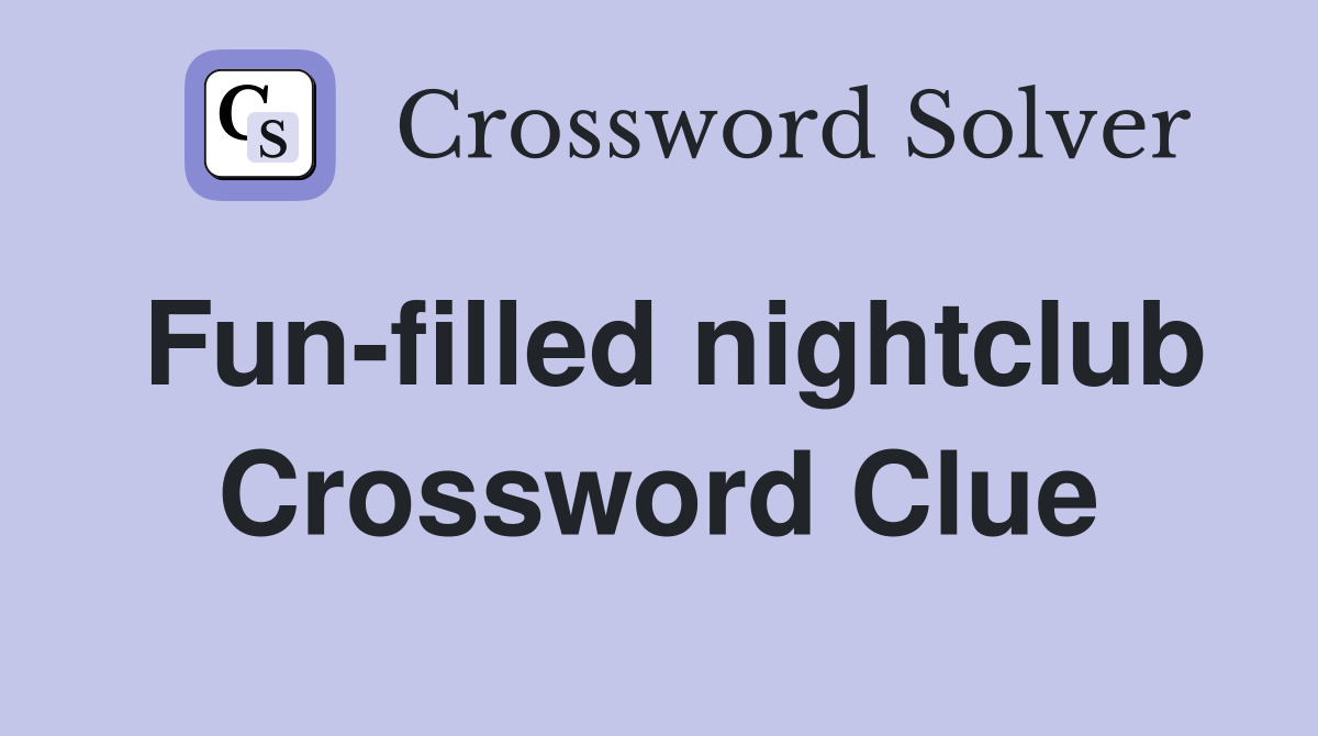 Fun-filled nightclub Crossword Clue