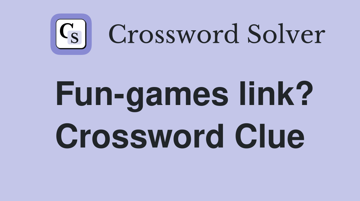 Fun-games link? Crossword Clue