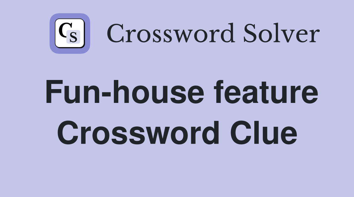 Fun-house feature Crossword Clue
