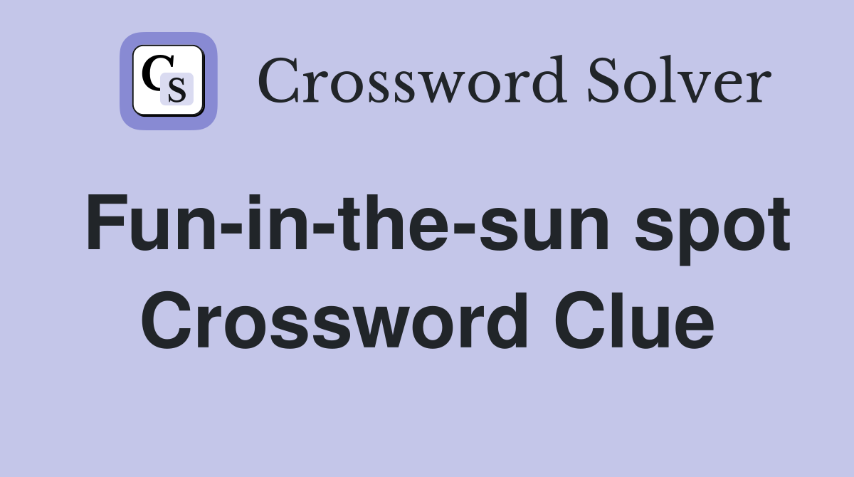 Fun-in-the-sun spot Crossword Clue