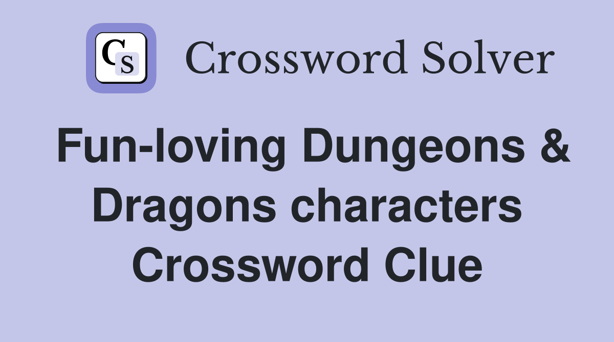 Fun-loving Dungeons & Dragons characters Crossword Clue