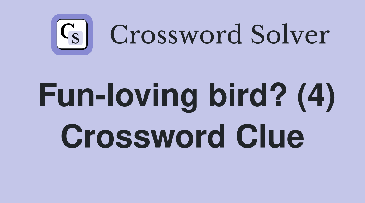 Fun-loving bird? (4) Crossword Clue