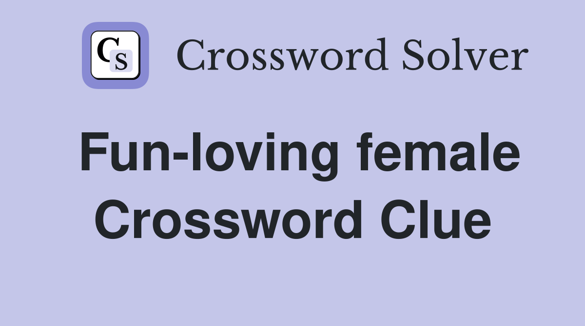 Fun-loving female Crossword Clue