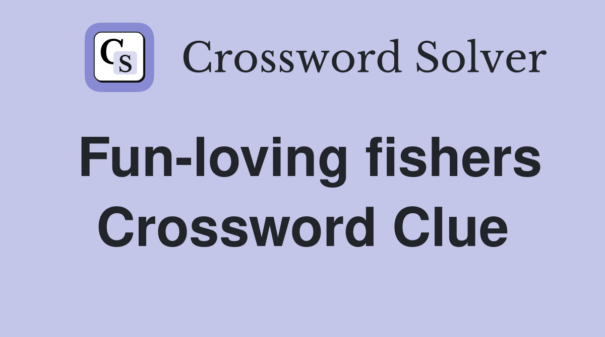 Fun-loving fishers Crossword Clue