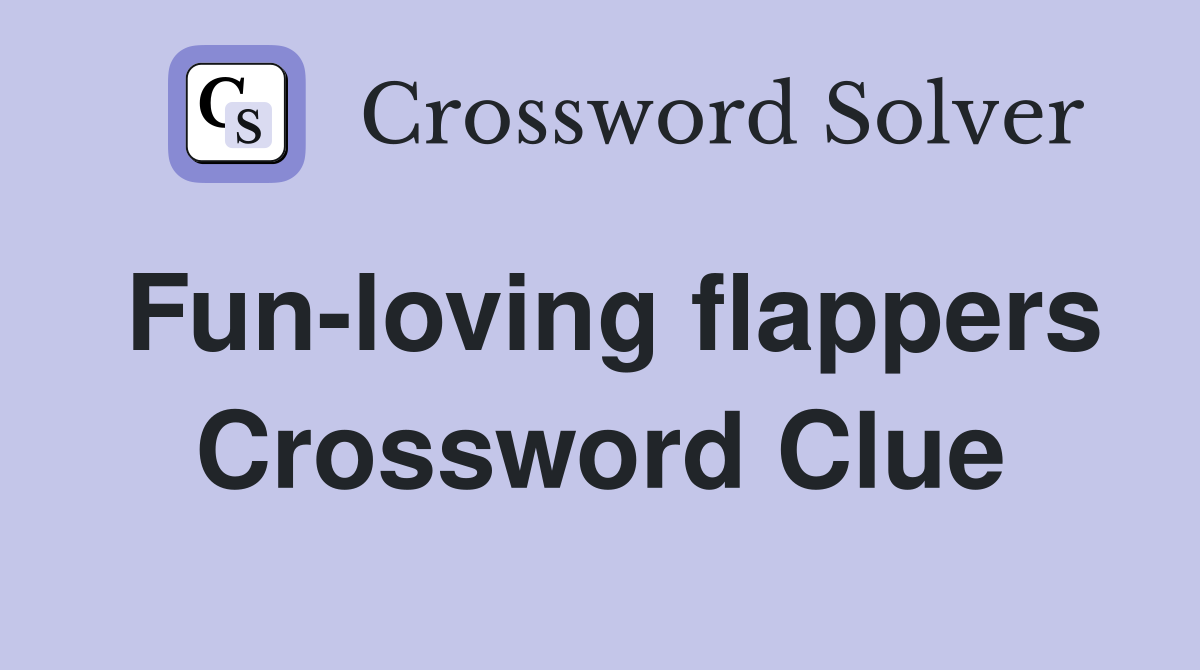 Fun-loving flappers Crossword Clue