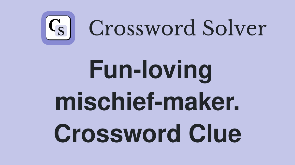 Fun-loving mischief-maker. Crossword Clue
