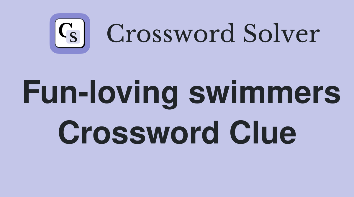 Fun-loving swimmers Crossword Clue
