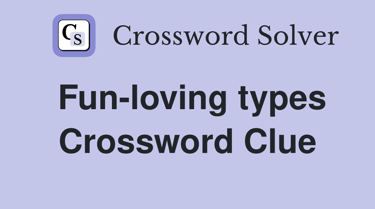 Fun-loving types Crossword Clue