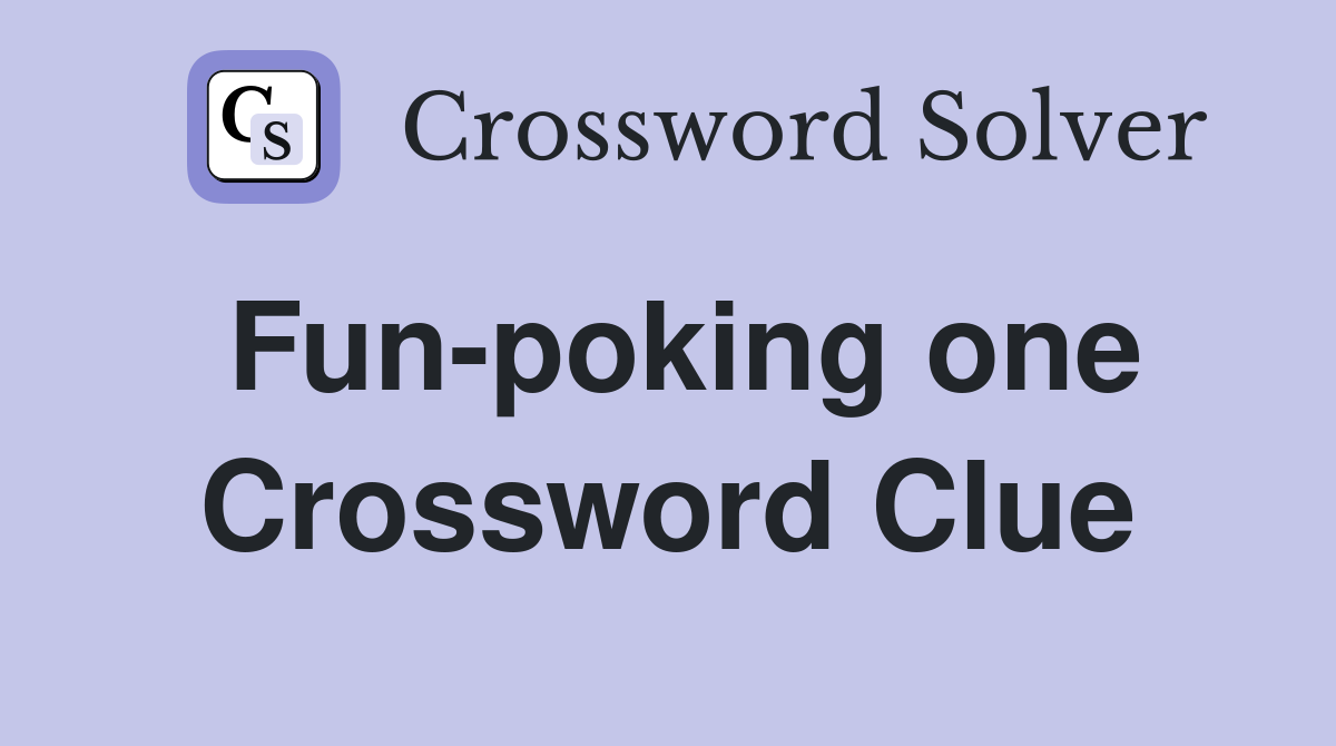 Fun-poking one Crossword Clue