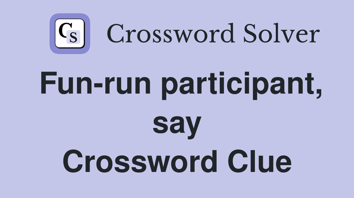 Fun-run participant, say Crossword Clue