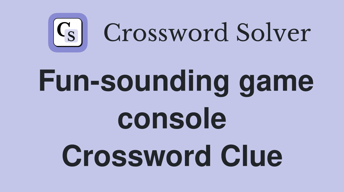 Fun-sounding game console Crossword Clue