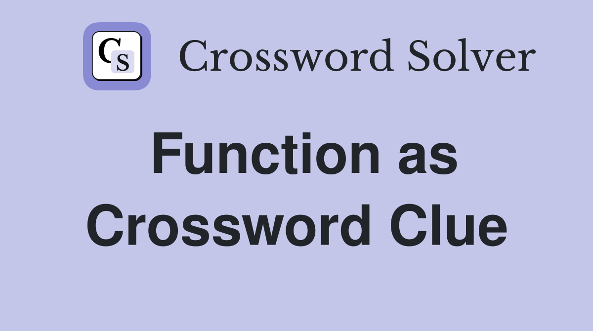 Function as Crossword Clue