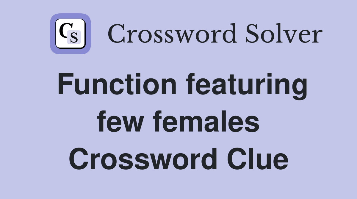 Function featuring few females Crossword Clue
