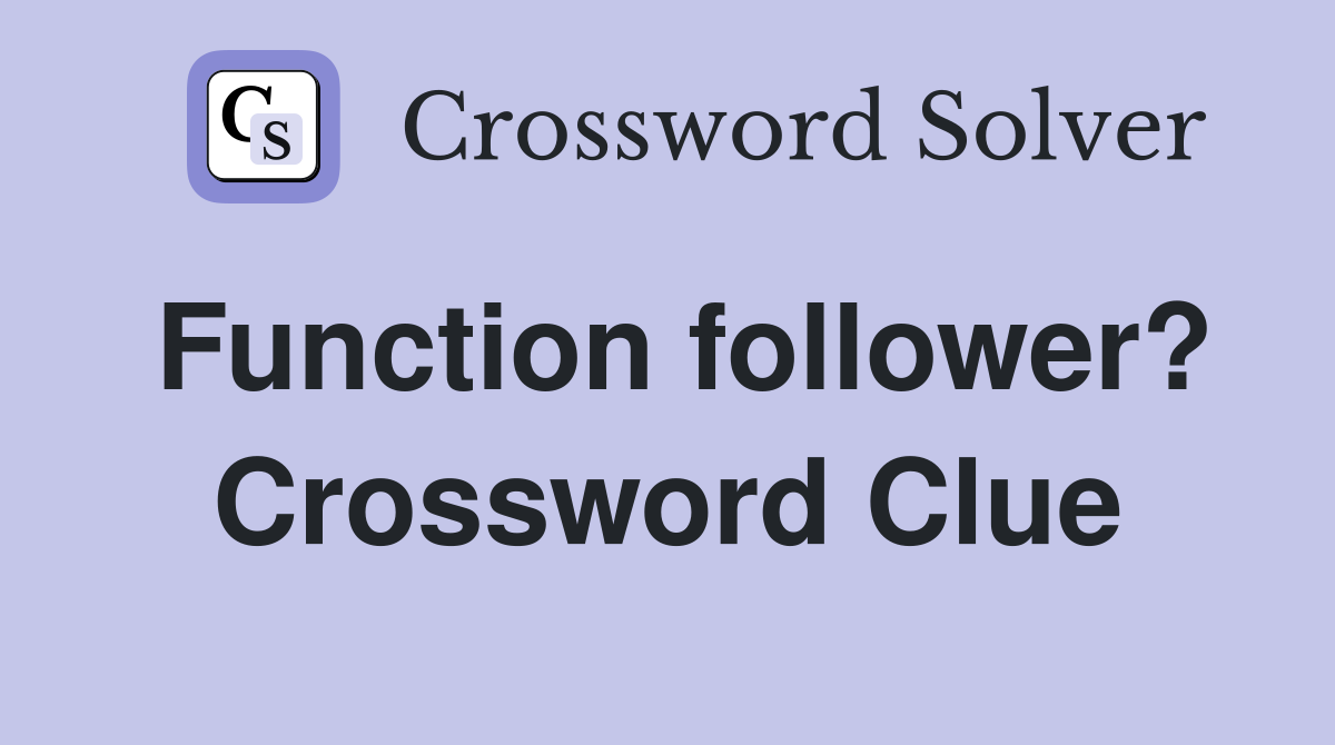 Function follower? Crossword Clue
