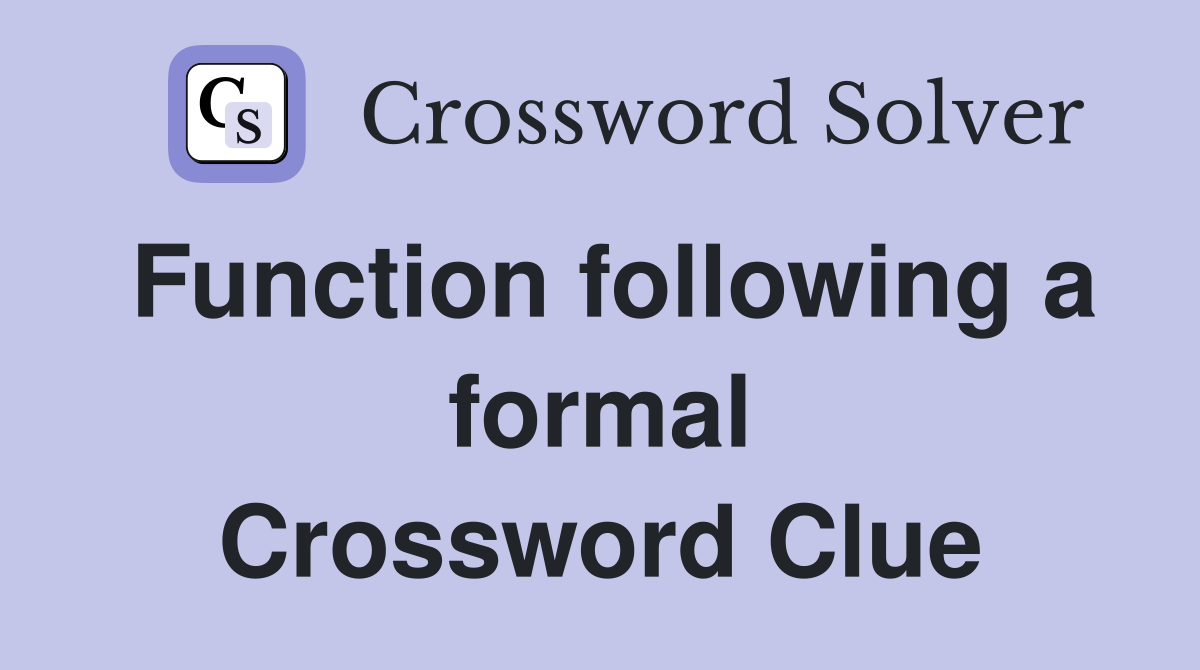 Function following a formal Crossword Clue